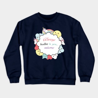 Always bealive in you...unicorn Crewneck Sweatshirt